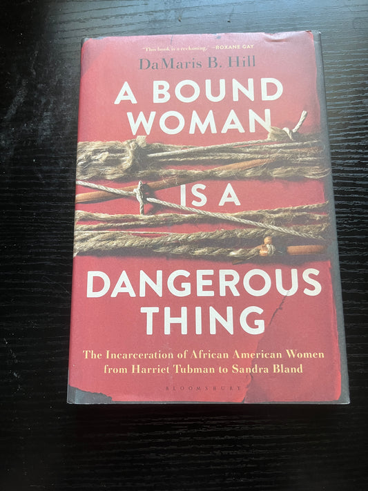 A BOUND WOMAN IS A DANGEROUS by DaMaris B. Hill