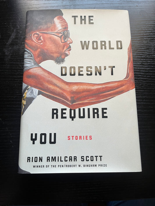 THE WORLD DOESN'T REQURE YOU by Rion Amilcar Scott