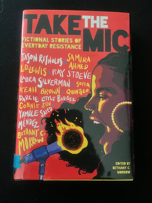 TAKE THE MIC: Fictional Stories of Everyday Resistance by Jason Reynolds, Samira Ahmed, etc.