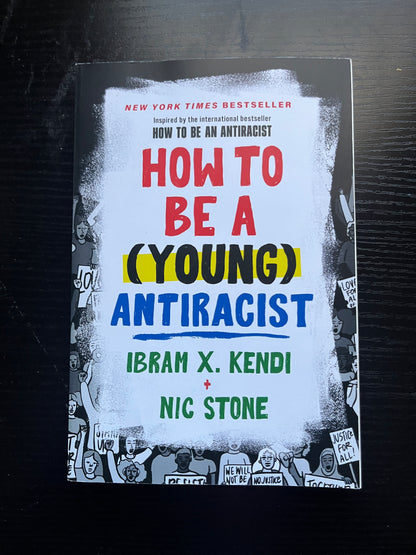 HOW TO BE A (YOUNG) ANTIRACIST by Ibram X. Kendi and Nic Stone