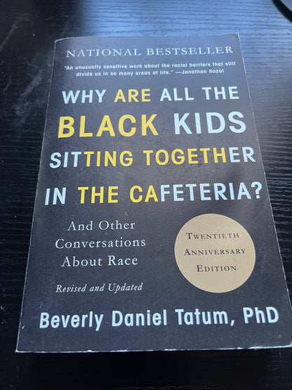 WHY ARE ALL THE BLACK KIDS SITTING TOGETHER IN THE CAFETERIA?: And Other Conversations about Race (20th Anniversary Edition) by Beverly Daniel Tatum Ph.D.