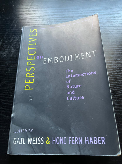 PERSPECTIVES ON EMBODIMENT: The Intersections of Nature and Culture by Gail Weiss & Honi Fern Haber