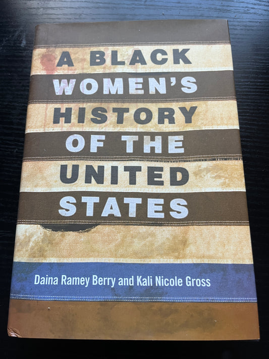 A BLACK WOMEN'S HISTORY OF THE UNITED STATES by Daina Ramey Berry and Kali Nicole Gross