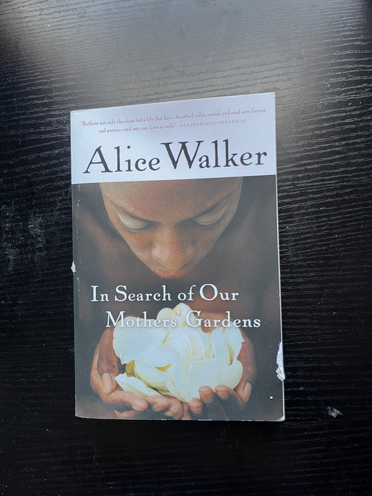 IN SEARCH OF OUR MOTHER'S GARDENS: Womanist Prose by Alice Walker