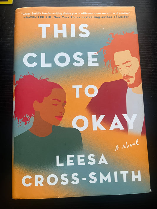 THIS CLOSE TO OKAY by Leesa Cross-Smith