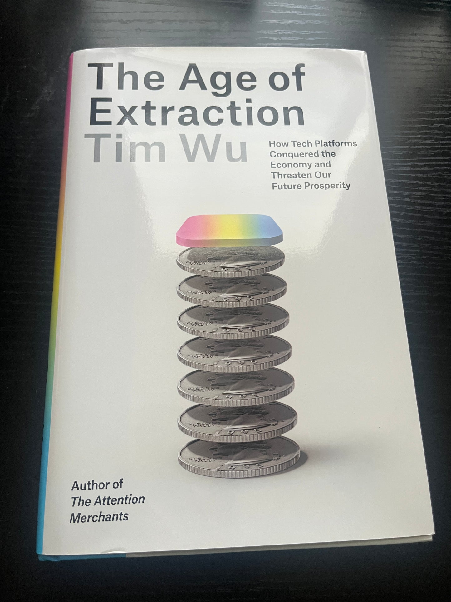 THE AGE OF EXTRACTION: How Tech Platforms Conquered the Economy and Threaten Our Future Prosperity by Tim Wu