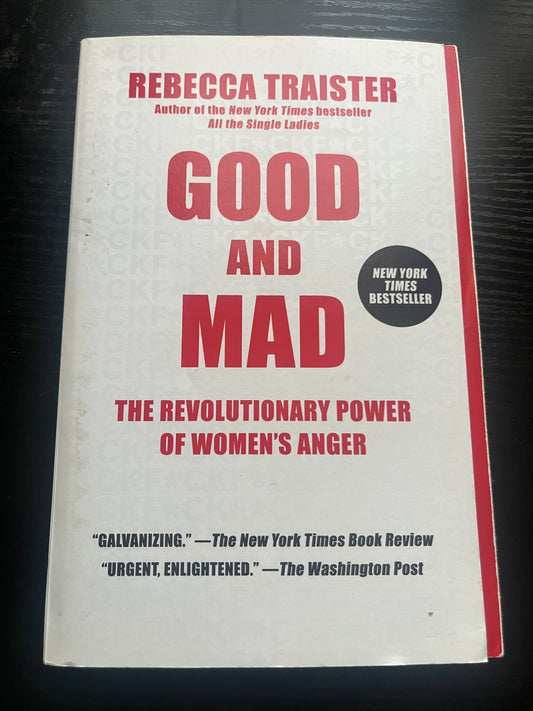 GOOD AND MAD: The Revolutionary Power of Women's Anger by Rebecca Traister