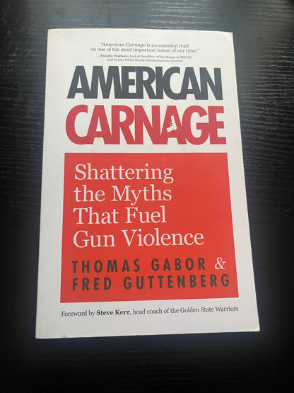 AMERICAN CARNAGE: Shattering the Myths That Fuel Gun Violence (School Safety, Violence in Society) by Fred Guttenberg & Thomas Gabor