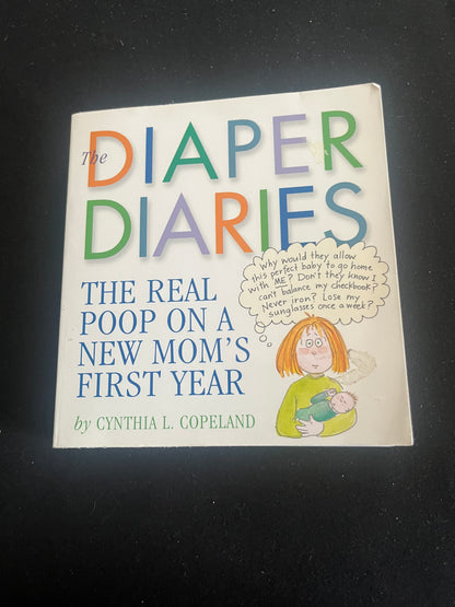 DIAPER DIARIES: The Real Poop on a New Mom's First Year by Cynthia L. Copeland