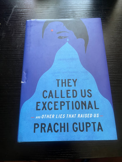 THEY CALLED US EXCEPTIONAL: And Other Lies That Raised Us by Prachi Gupta