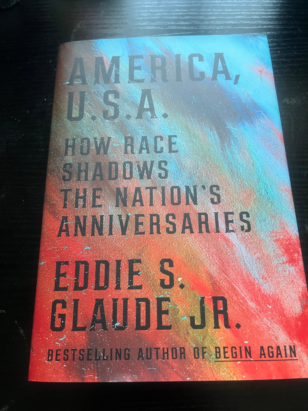 AMERICA, U.S.A: How Race Shadows The Nation's Anniversaries by Eddie S. Glaude Jr.