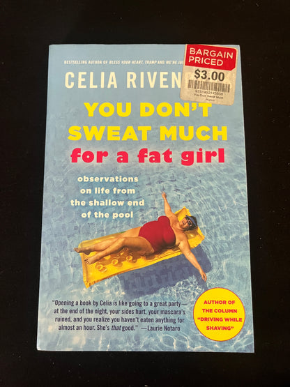 YOU DON'T SWEAT MUCH FOR A FAT GIRL: Observations on Life from the Shallow End of the Pool by Celia Rivenbark