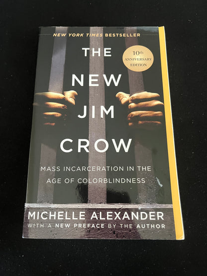 THE NEW JIM CROW: Mass Incarceration in the Age of Colorblindness by Michelle Alexander