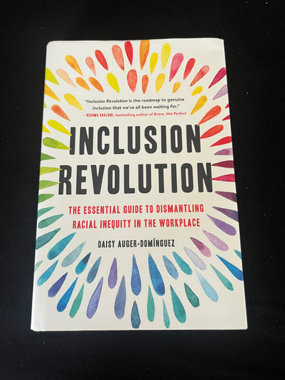 INCLUSION REVOLUTION: The Essential Guide to Dismantling Racial Inequity in the Workplace by Daisy Auger-Dominguez