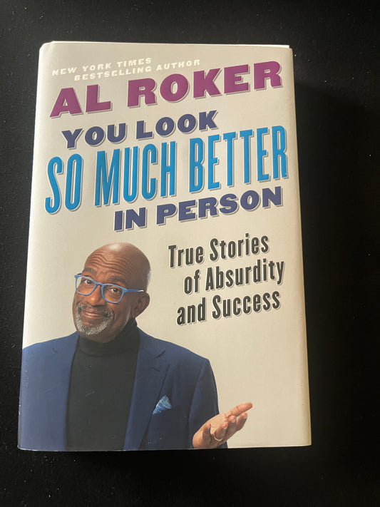 YOU LOOK SO MUCH BETTER IN PERSON: True Stories of Absurdity and Success by Al Roker