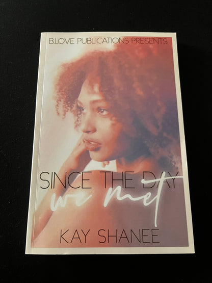 SINCE THE DAY WE MET by Kay Shanee