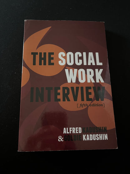 THE SOCIAL WORK INTERVIEW by Alfred Kadushin
