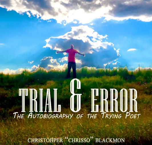 TRIAL & ERROR: The Autobiography of the Trying Poet by Christopher "Chrisso" Blackmon