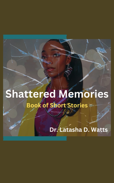 SHATTERED MEMORIES: Short Stories by Latasha D. Watts