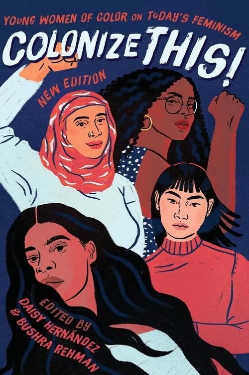 COLONIZE THIS!: Young Women of Color on Today's Feminism by Daisy Hernández & Bushra Rehman