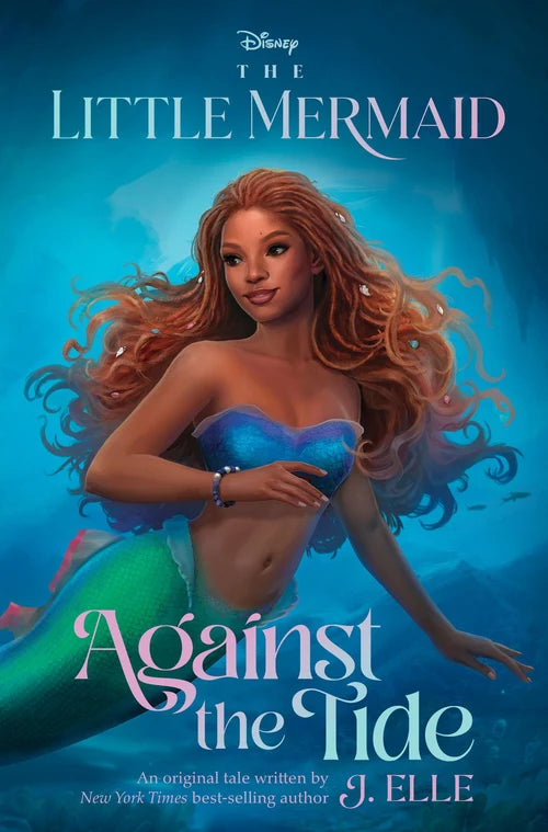THE LITTLE MERMAID: Against the Tide by J. Elle