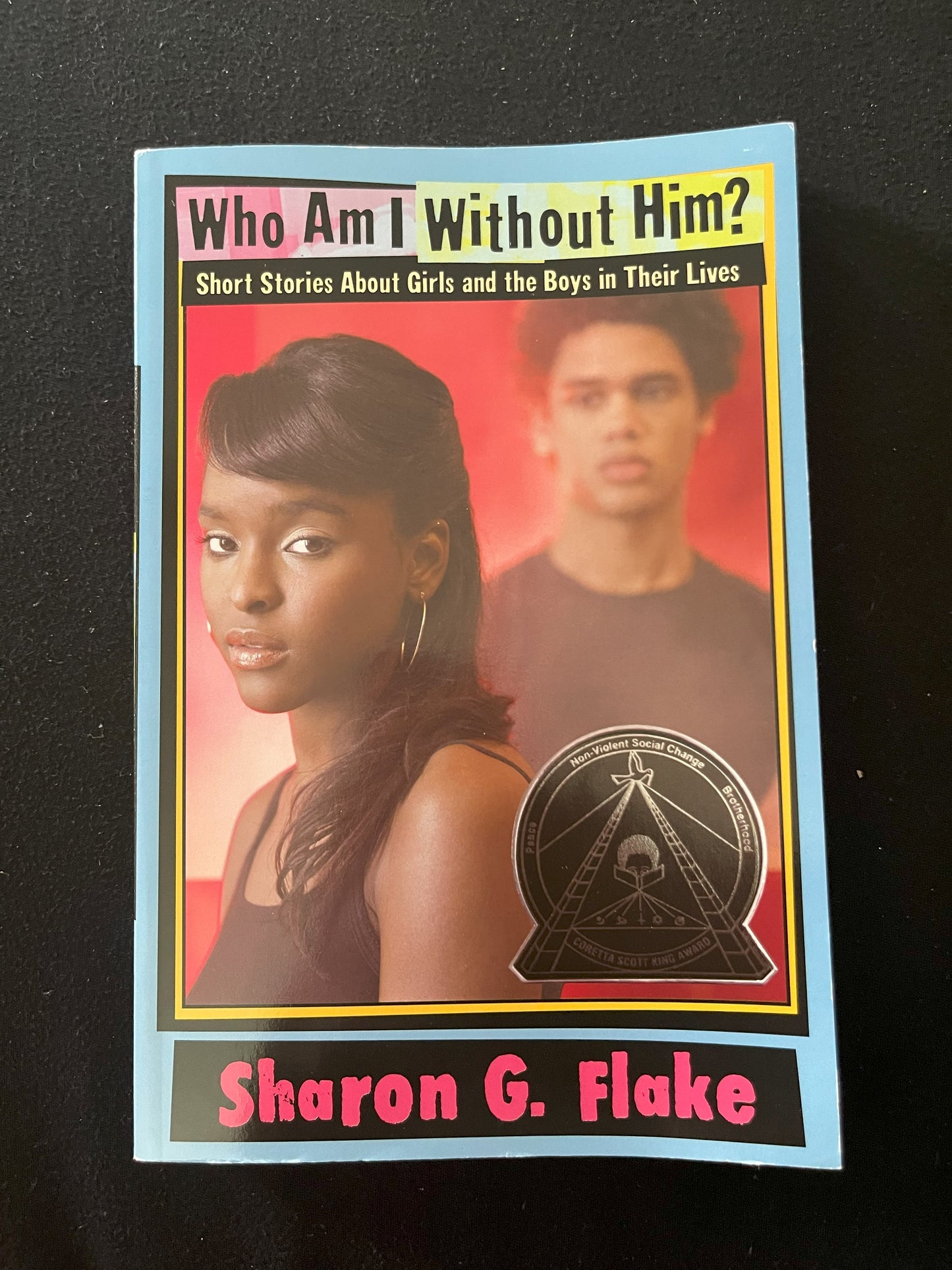 WHO AM I WITHOUT HIM? by Sharon G. Flake
